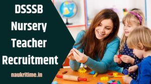 DSSSB Nursery Teacher Recruitment 2024: Apply For DSSSB नर्सरी शिक्षक के पद ₹ 35,000 से ₹55,000 कमाएं Full Information 1 DSSSB Nursery Teacher Recruitment